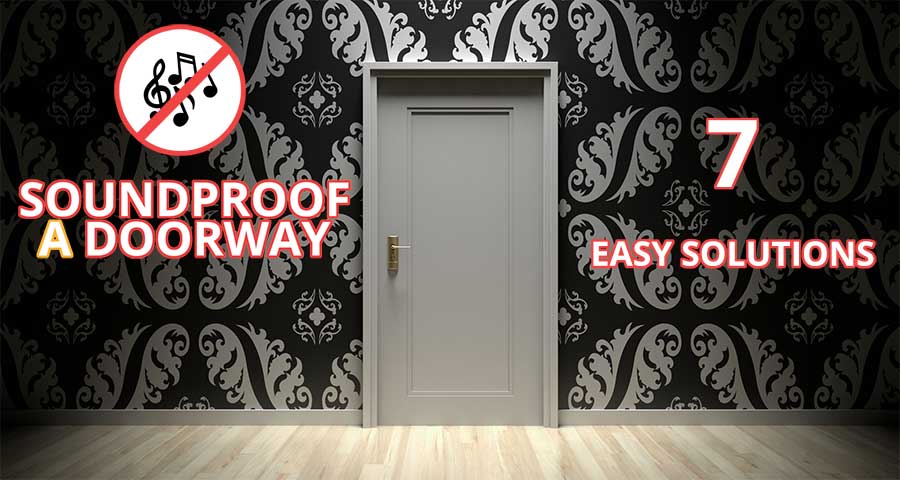 Soundproof a Doorway - 7 easy solutions
