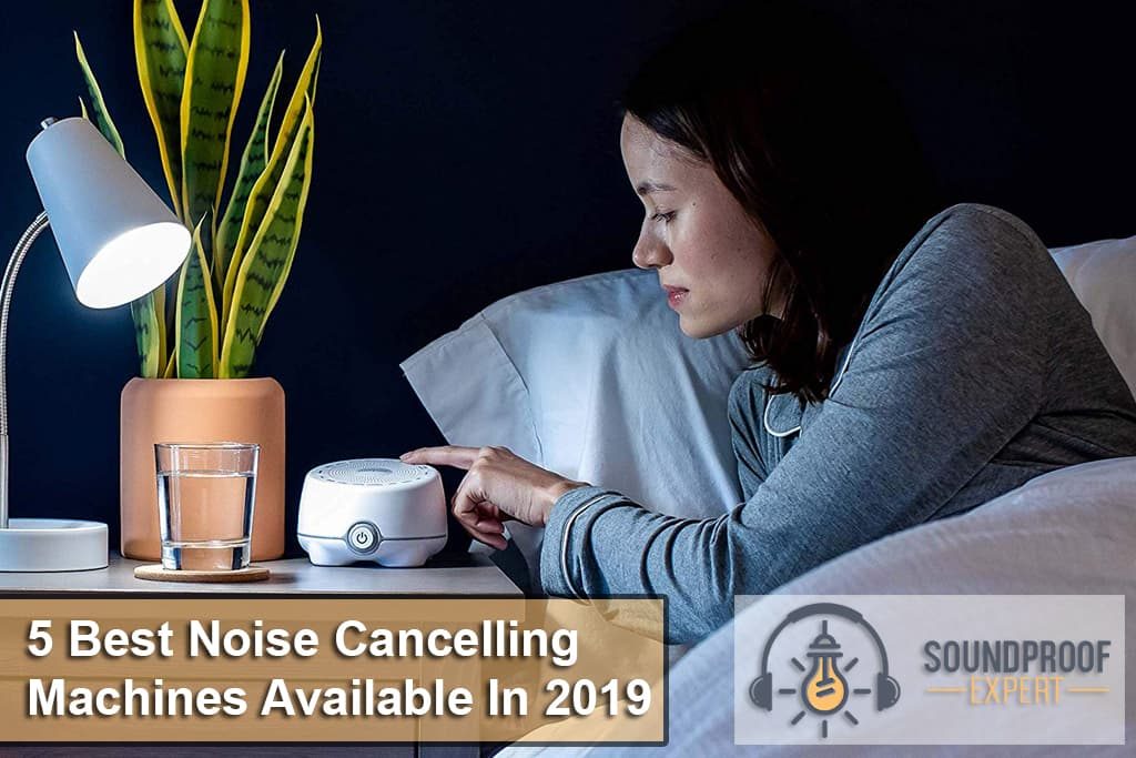 5 Best Noise Cancelling Machines Available In 2019