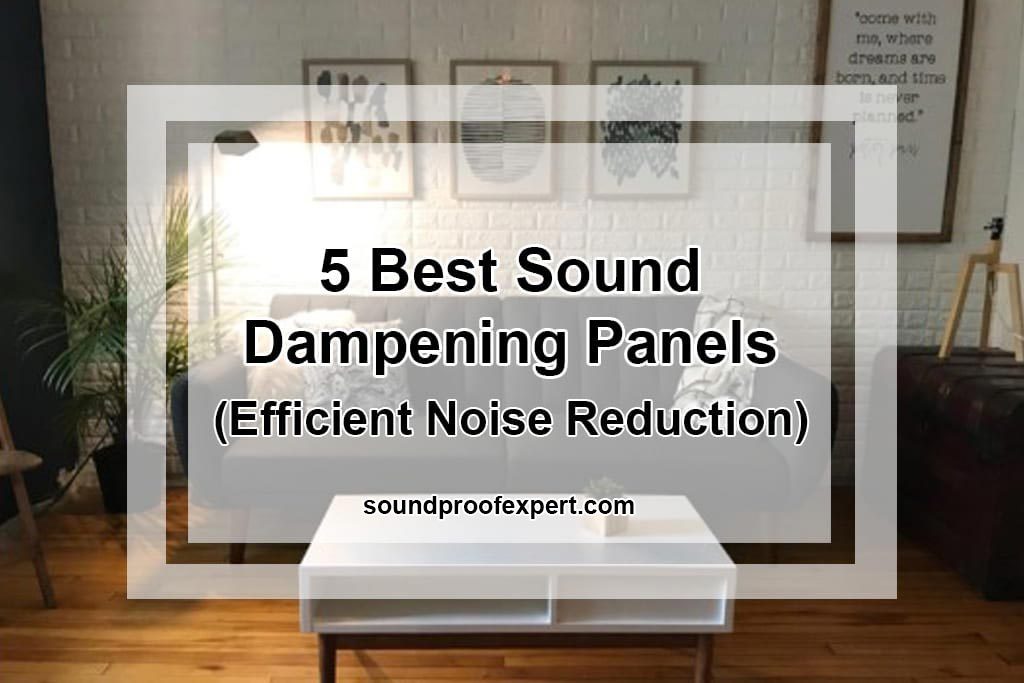 5 Best Sound Dampening Panels (Efficient Noise Reduction)