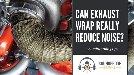 Can Exhaust Wrap Really Reduce Noise? - Soundproof Expert