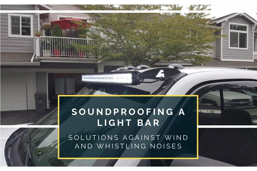 How To Silence A Light Bar (Wind And Whistling Noises) - Soundproof Expert