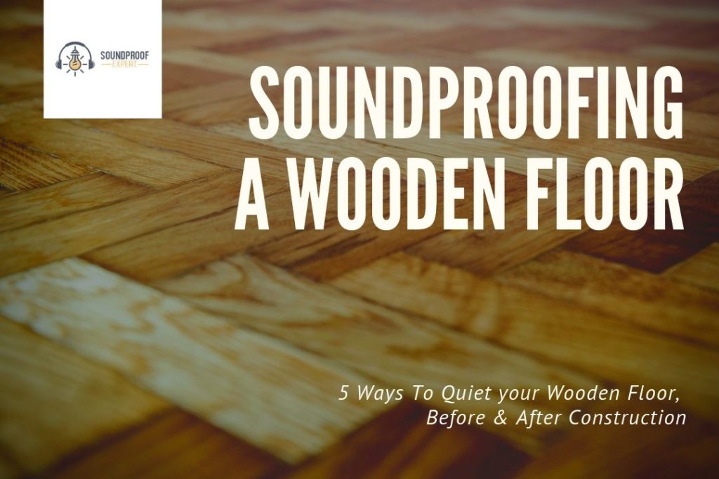 5 Ways To Soundproof A Wooden Floor, Hardwood Floor Sound Dampening