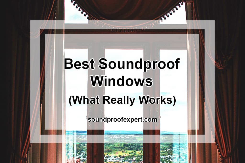 Best Soundproof Windows What Really Works Soundproof Expert