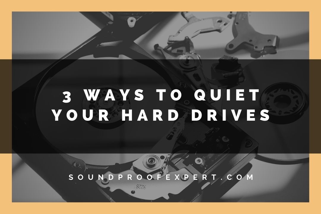 3 ways to quiet your hard drives