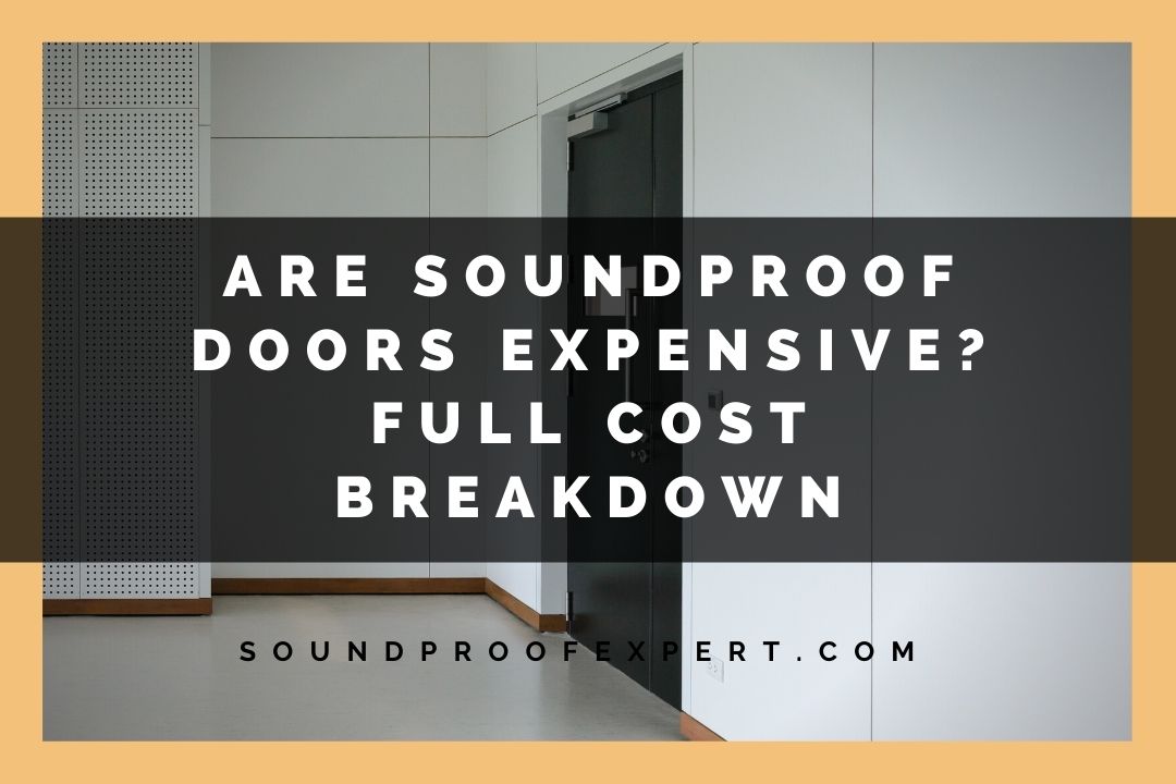 Are Soundproof Doors Expensive? Full Cost Breakdown