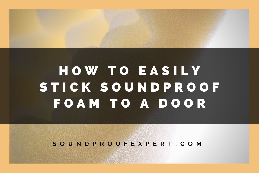 how to stick a soundproof foam to a door