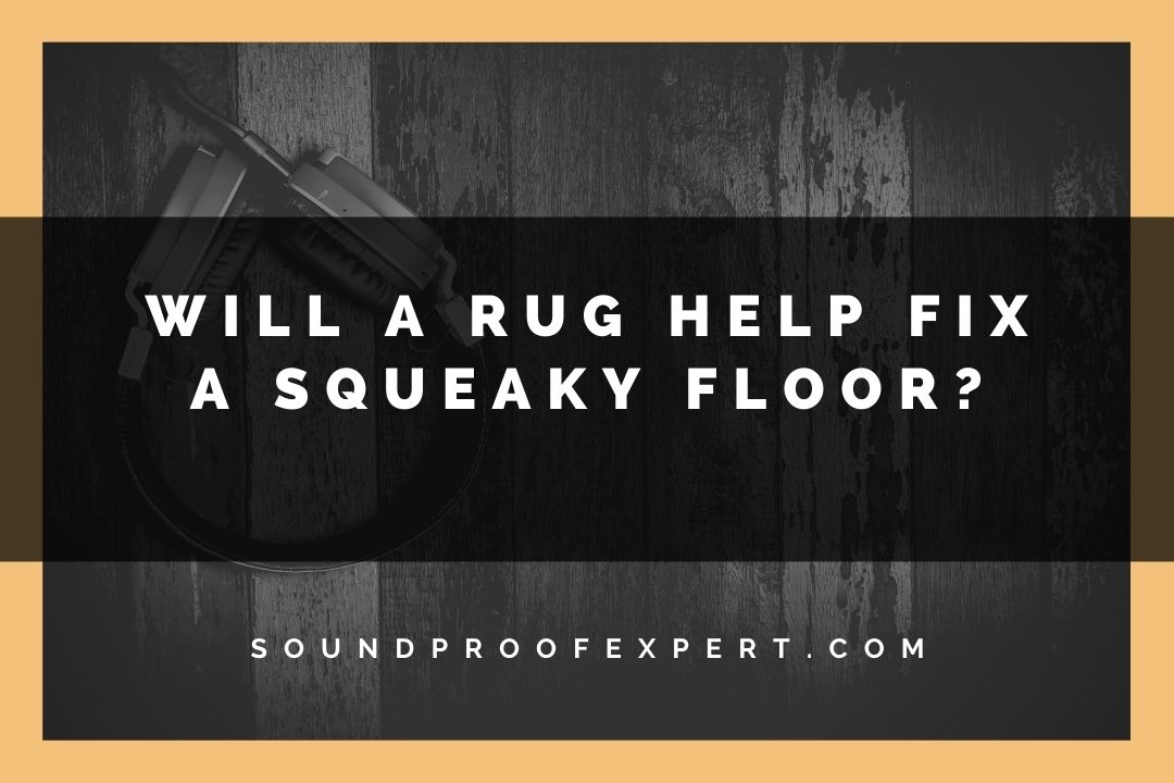 will a rug help fix a squeaky floor featured image