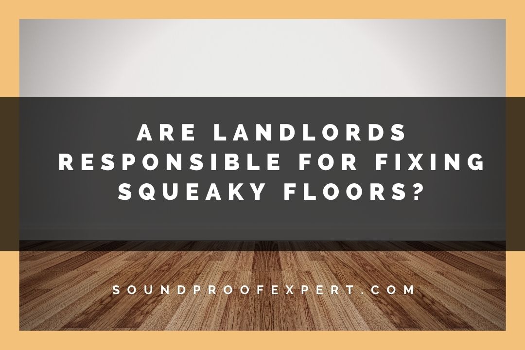 are landlords responsible for squeaky floors